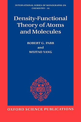 Density-Functional Theory Of Atoms And Molecules (International Series Of Monographs On Chemistry, 16)