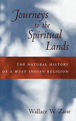 Journeys To The Spiritual Lands: The Natural History Of A West Indian Religion