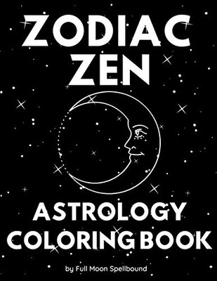 Zodiac Zen Astrology Coloring Book: Simple and Easy Coloring Book Including All 12 Zodiac Signs (8.5x11)