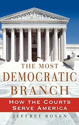 The Most Democratic Branch: How The Courts Serve America (Institutions Of American Democracy)