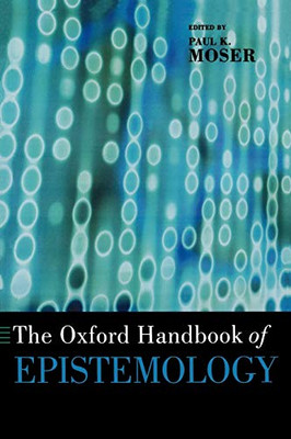 The Oxford Handbook Of Epistemology (Oxford Handbooks)