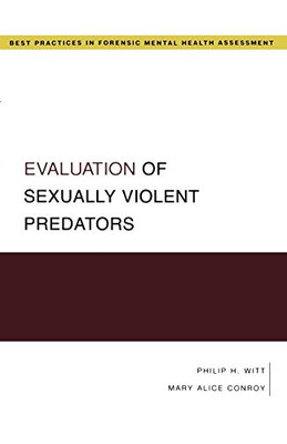 Evaluation Of Sexually Violent Predators (Best Practices In Forensic Mental Health Assessment)