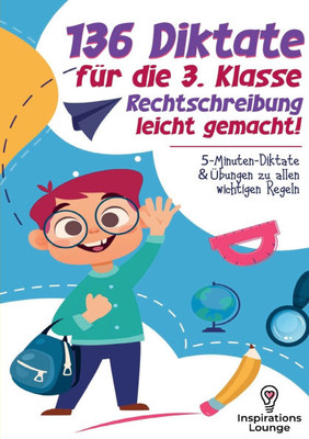 136 Diktate für die 3. Klasse - Rechtschreibung leicht gemacht: Deutsche Rechtschreibung sicher meistern mit kurzen Diktaten und gezielten Übungen zu