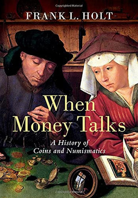 When Money Talks: A History Of Coins And Numismatics