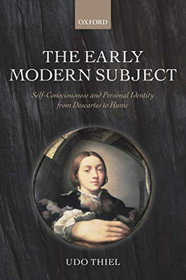 The Early Modern Subject: Self-Consciousness And Personal Identity From Descartes To Hume