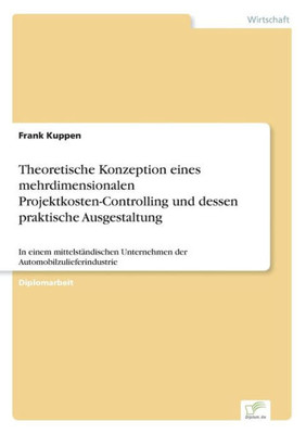 Theoretische Konzeption eines mehrdimensionalen Projektkosten-Controlling und dessen praktische Ausgestaltung: In einem mittelständischen Unternehmen