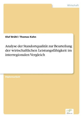 Analyse der StandortqualitÃ¤t zur Beurteilung der wirtschaftlichen LeistungsfÃ¤higkeit im interregionalen Vergleich