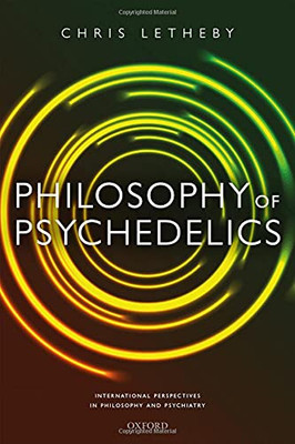 Philosophy Of Psychedelics (International Perspectives In Philosophy And Psychiatry)