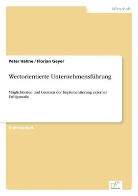 Wertorientierte UnternehmensfÃ¼hrung: MÃ¶glichkeiten und Grenzen der Implementierung externer ErfolgsmaÃŸe