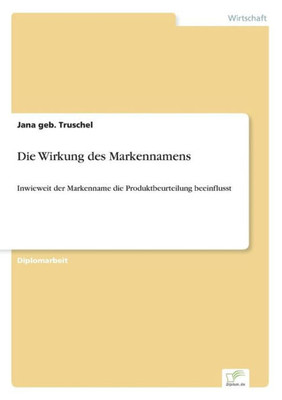 Die Wirkung des Markennamens: Inwieweit der Markenname die Produktbeurteilung beeinflusst