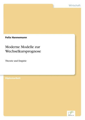 Moderne Modelle zur Wechselkursprognose: Theorie und Empirie