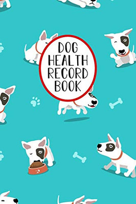 Dog Health Record Book: Puppy Record Organizer and Pet Vet Information For The Dog Lover