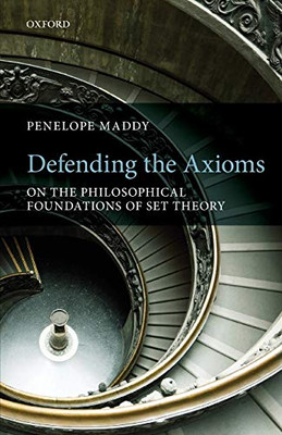 Defending The Axioms: On The Philosophical Foundations Of Set Theory