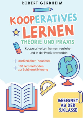 Kooperatives Lernen - Theorie und Praxis: Kooperative Lernformen verstehen und in der Praxis anwenden ausfÃ¼hrlicher Theorieteil 100 Lernmethoden zur S