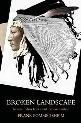 Broken Landscape: Indians, Indian Tribes, And The Constitution