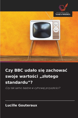 Czy BBC udalo się zachowac swoje wartości ""zlotego standardu""?
