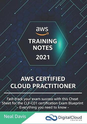 Aws Certified Cloud Practitioner Training Notes 2019: Fast-Track Your Exam Success With The Ultimate Cheat Sheet For The Clf-C01 Exam