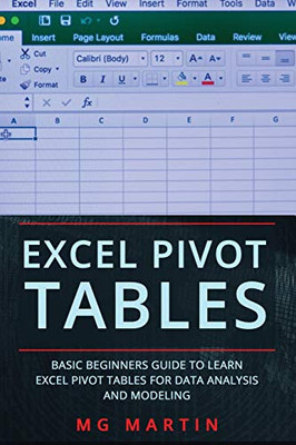 Excel Pivot Tables: Basic Beginners Guide To Learn Excel Pivot Tables For Data Analysis And Modeling