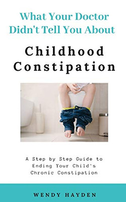 What Your Doctor Didn'T Tell You About Childhood Constipation