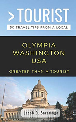 Greater Than A Tourist- Olympia Washington Usa: 50 Travel Tips From A Local