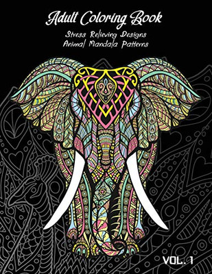 Adult Coloring Book Vol.1: Stress Relieving Designs, Animals Doodle And Mandala Patterns Coloring Book For Adults Vol.1 (Doodle Animal Coloring)
