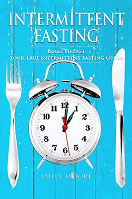 Intermittent Fasting: Built To Fast. Your True Intermittent Fasting Guide (Intermittent Fasting In Black&White)