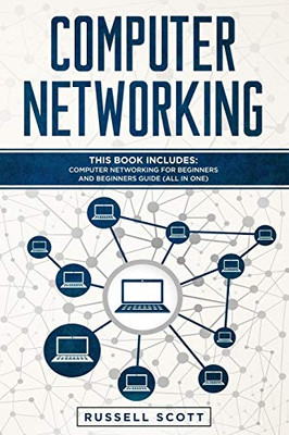 Computer Networking: This Book Includes: Computer Networking For Beginners And Beginners Guide (All In One)