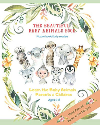 The Beautiful Baby Animals Book Picture Book Early Readers The Learn The Baby Animals Parents And Children Ages 0-8: Baby'S First Picture Book