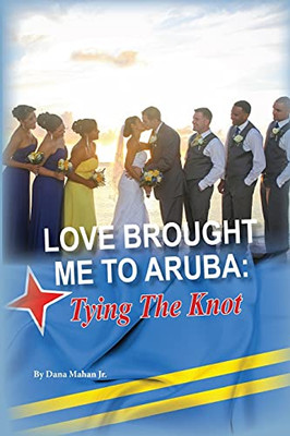 Love Brought Me To Aruba: Tying The Knot (Series 3)