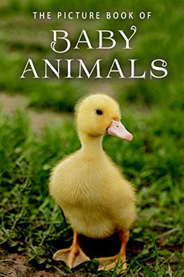 The Picture Book Of Baby Animals: A Gift Book For Alzheimer'S Patients And Seniors With Dementia (Picture Books)