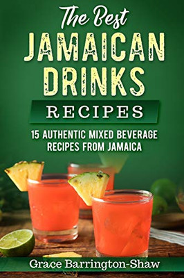 The Best Jamaican Drinks Recipes: 15 Authentic Mixed Beverage Recipes From Jamaica