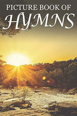 Picture Book Of Hymns: For Seniors With Dementia [Large Print Bible Verse Picture Books] (Religious Activities For Seniors)