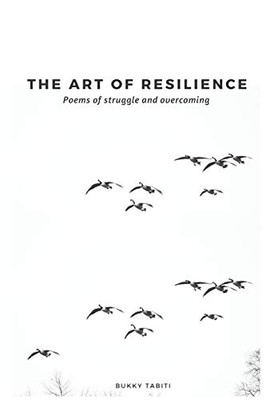 The Art Of Resilience: Poems Of Struggle And Overcoming