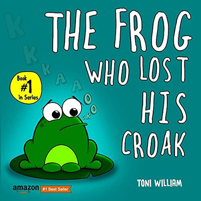 The Frog Who Lost His Croak: Children Story Picture Book About A Frog Who Loses His Croak