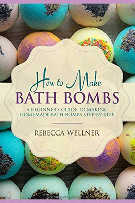 How To Make Bath Bombs: A Beginner?çös Guide To Making Homemade Bath Bombs Step-By-Step