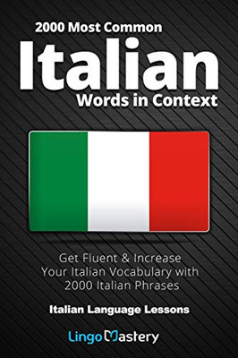 2000 Most Common Italian Words In Context: Get Fluent & Increase Your Italian Vocabulary With 2000 Italian Phrases (Italian Language Lessons)