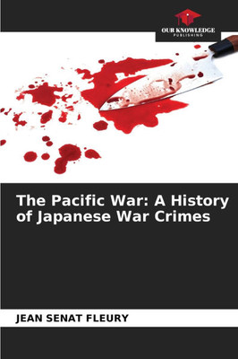 The Pacific War: A History of Japanese War Crimes