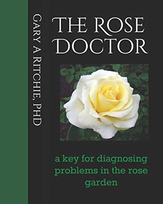 The Rose Doctor: A Key For Diagnosing Problems In The Rose Garden