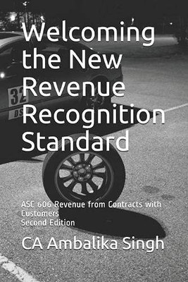 Welcoming The New Revenue Recognition Standard: Asc 606 Revenue From Contracts With Customers Second Edition