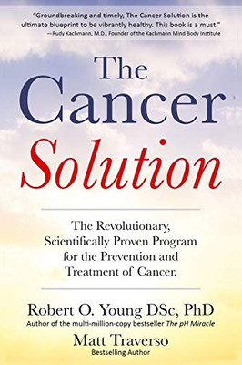 The Cancer Solution: The Revolutionary, Scientifically Proven Program For The Prevention And Treatment Of Cancer (Cancer Diet, Healing Cancer)