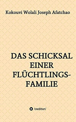 Das Schicksal Einer Fl??Chtlingsfamilie (German Edition)