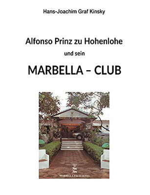 Alfonso Prinz Zu Hohenlohe Und Sein Marbella Club (German Edition)