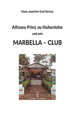 Alfonso Prinz Zu Hohenlohe Und Sein Marbella Club (German Edition)