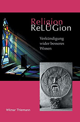 Rel?£Gion: Verk??Ndigung Wider Besseres Wissen (German Edition)