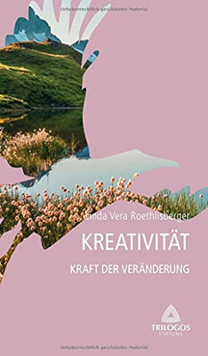 4 Kreativit?Ñt - Kraft Der Ver?Ñnderung (German Edition)