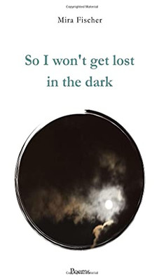 So I Won'T Get Lost In The Dark: Poems