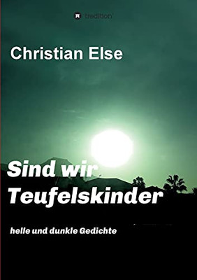 Sind Wir Teufelskinder: Helle Und Dunkle Gedichte (German Edition)