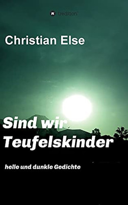 Sind Wir Teufelskinder: Helle Und Dunkle Gedichte (German Edition)