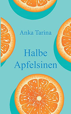 Halbe Apfelsinen (German Edition)
