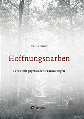 Hoffnungsnarben: Leben Mit Psychischen Erkrankungen (German Edition)